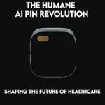 Humane AI Pin Revolution Shaping the Future of Healthcare