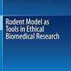Rodent Model as Tools in Ethical Biomedical Research