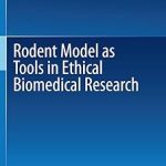 Rodent Model as Tools in Ethical Biomedical Research