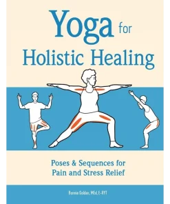 Yoga for Holistic Healing Poses & Sequences for Pain and Stress Relief