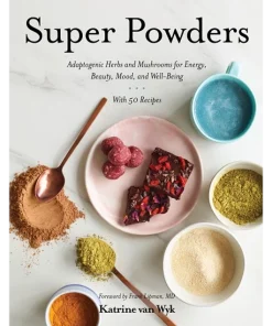 Super Powders Adaptogenic Herbs and Mushrooms for Energy Beauty Mood and Well-Being