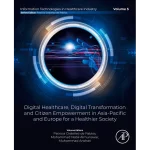 Digital Healthcare Digital Transformation and Citizen Empowerment in Asia-Pacific and Europe for a Healthier Society