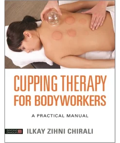 Singing Dragon Cupping Therapy for Bodyworkers A Practical Manual