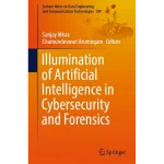 Illumination of Artificial Intelligence in Cybersecurity and Forensics