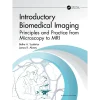 Introductory Biomedical Imaging Principles and Practice from Microscopy to MR
