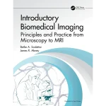 Introductory Biomedical Imaging Principles and Practice from Microscopy to MR