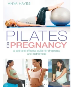 Pilates for Pregnancy A Safe and Effective Guide for Pregnancy and Motherhood
