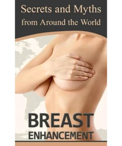 Breast Enhancement Secrets and Myths from Around the World