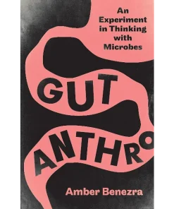 Gut Anthro An Experiment in Thinking with Microbes