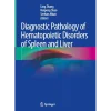 Diagnostic Pathology of Hematopoietic Disorders of Spleen and Liver