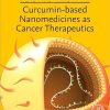 Curcumin-Based Nanomedicines as Cancer Therapeutics