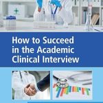 How to Succeed in the Academic Clinical Interview