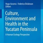 Culture Environment and Health in the Yucatan Peninsula