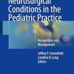 Common Neurosurgical Conditions in the Pediatric Practice