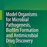 Model Organisms for Microbial Pathogenesis Biofilm Formation and Antimicrobial Drug Discovery