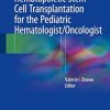 Hematopoietic Stem Cell Transplantation for the Pediatric Hematologist/Oncologist