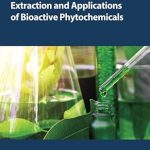 Advances in Extraction and Applications of Bioactive Phytochemicals