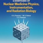Essentials of Nuclear Medicine Physics Instrumentation and Radiation Biology