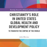 Christianity’s Role in United States Global Health and Development Policy