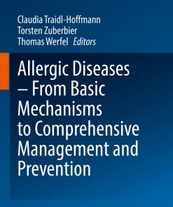 Allergic Diseases - From Basic Mechanisms to Comprehensive Management and Prevention