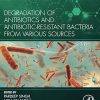 Degradation of Antibiotics and Antibiotic-Resistant Bacteria From Various Sources