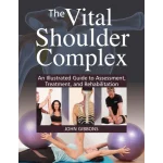 The Vital Shoulder Complex An Illustrated Guide to Assessment Treatment and Rehabilitation