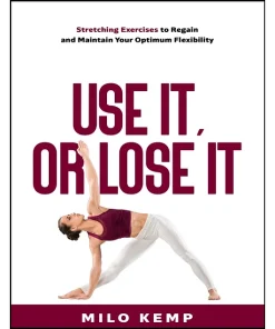 Use it or lose it Stretching exercises to regain and maintain your optimum flexibility