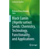 Black cumin (Nigella sativa) seeds Chemistry Technology Functionality and Applications