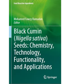 Black cumin (Nigella sativa) seeds Chemistry Technology Functionality and Applications