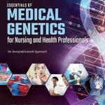 Essentials Of Medical Genetics For Nursing And Health Professionals