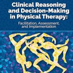 Clinical Reasoning and Decision Making in Physical Therapy