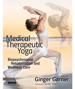Medical Therapeutic Yoga Biopsychosocial Rehabilitation and Wellness Care