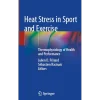 Heat Stress in Sport and Exercise Thermophysiology of Health and Performance