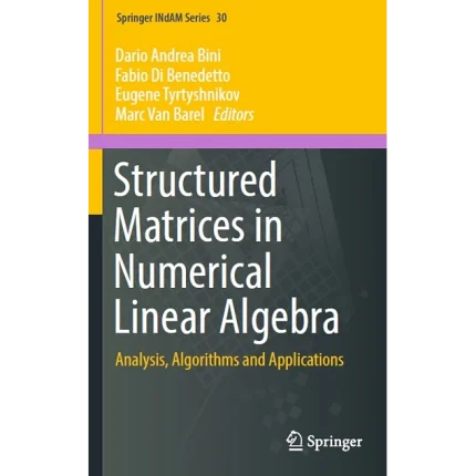 Structured Matrices in Numerical Linear Algebra Analysis Algorithms and Applications