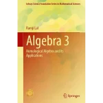 Algebra 3 Homological Algebra and Its Applications