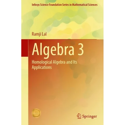 Algebra 3 Homological Algebra and Its Applications