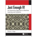 Just Enough R! An Interactive Approach to Machine Learning and Analytics