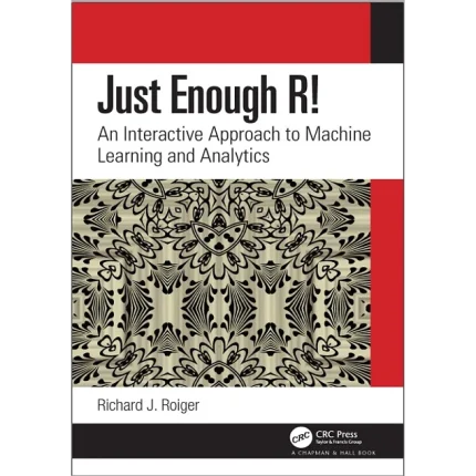Just Enough R! An Interactive Approach to Machine Learning and Analytics