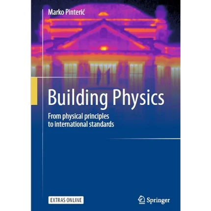Building Physics From Physical Principles to International Standards