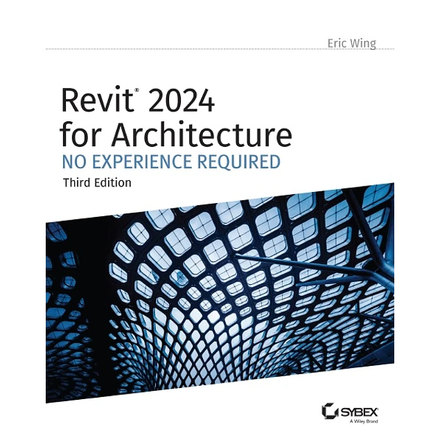 Sybex Revit 2024 for Architecture: No Experience Required