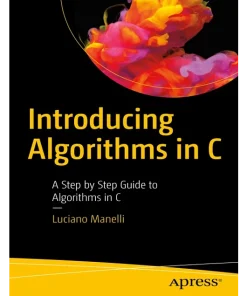 Introducing Algorithms in C A Step by Step Guide to Algorithms in C