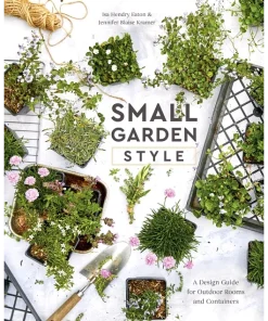 Ten Speed Press Small Garden Style A Design Guide for Outdoor Rooms and Containers