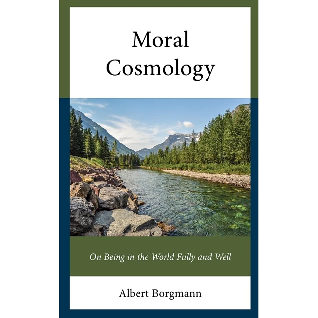 Moral Cosmology On Being in the World Fully and Well