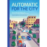 Automatic for the City Designing for People In the Age of The Driverless Car