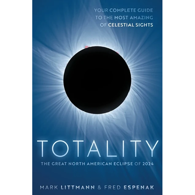 Totality The Great North American Eclipse of 2024