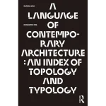 A Language of Contemporary Architecture An Index of Topology and Typology