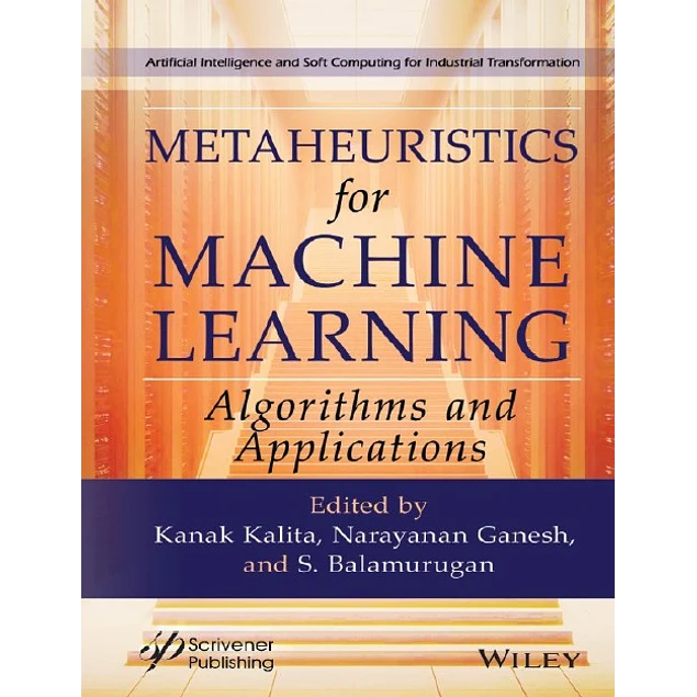 Metaheuristics for Machine Learning Algorithms and Applications