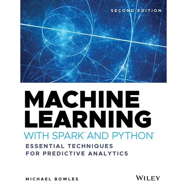 Machine Learning with Spark and Python Essential Techniques for Predictive Analytics