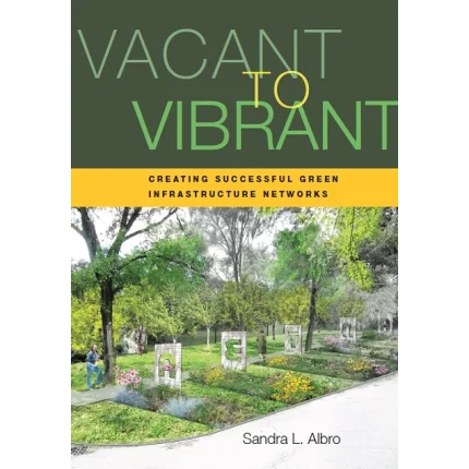 Vacant to Vibrant Creating Successful Green Infrastructure Networks