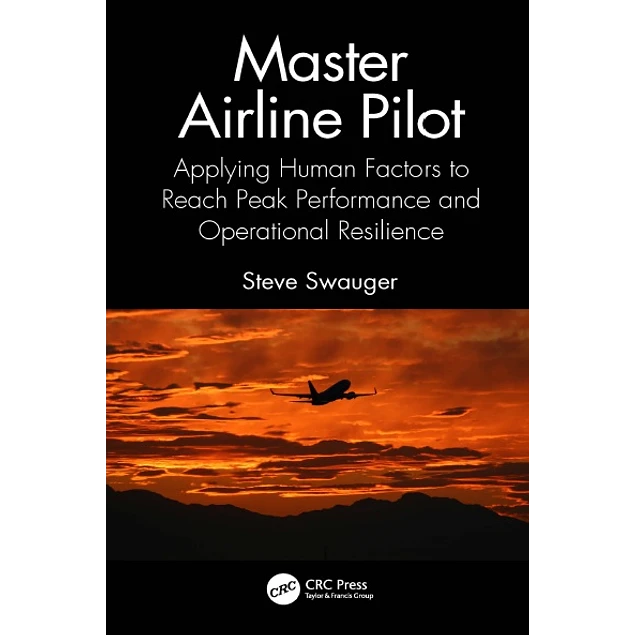 Master Airline Pilot Applying Human Factors to Reach Peak Performance and Operational Resilience